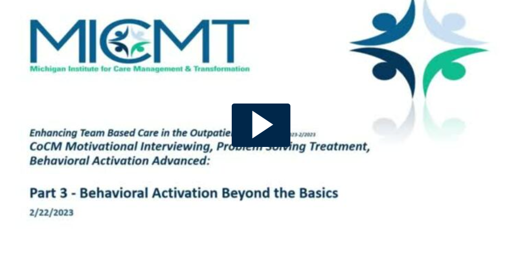 View CoCM Motivational Interviewing, Problem Solving Treatment, Behavioral Activation Advanced Part 3 - Behavioral Activation Beyond the Basics