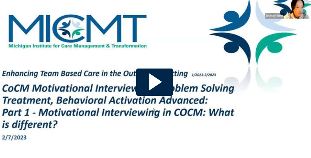 Watch CoCM Motivational Interviewing, Problem Solving Treatment, Behavioral Activation Advanced Part 1 - Motivational Interviewing in COCM: What is different?